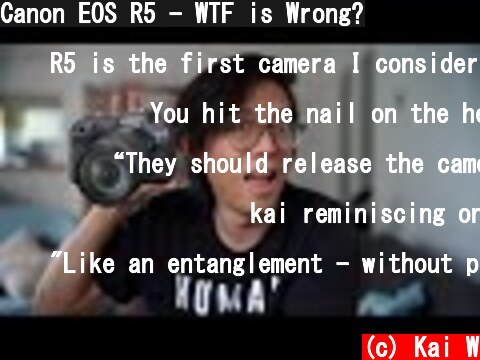 (c) Kai W Canon EOS R5 - WTF is Wrong? Canon EOS R5 - WTF is Wrong? (c) Kai W